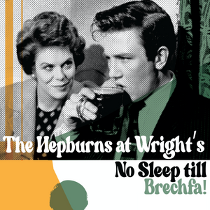 The Hepburns at Wright's: No Sleep till Brechfa