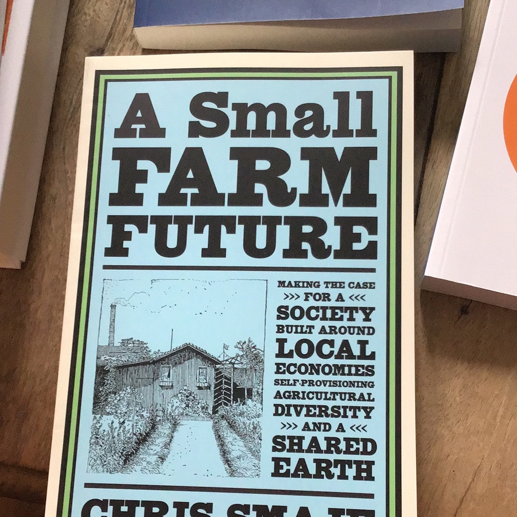 A Small Farm Future by Chris Smaje